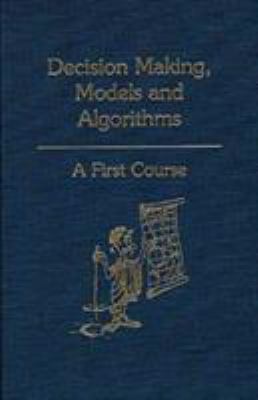 Decision Making, Models and Algorithms: A First... 089464596X Book Cover