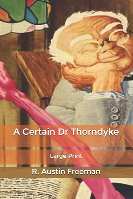 A Certain Dr Thorndyke: Large Print B084QLMCLV Book Cover