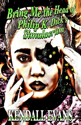 Bring Me The Head Of Philip K. Dick's Simulacrum            Book Cover