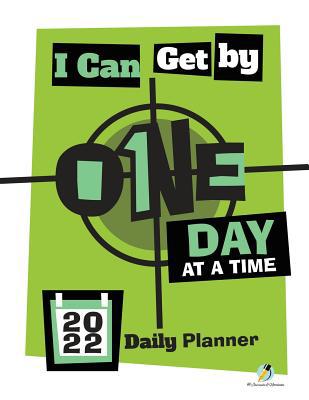 I Can Get By One Day at a Time: 2022 Daily Planner 1541966791 Book Cover