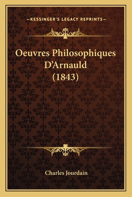 Oeuvres Philosophiques D'Arnauld (1843) [French] 1167717686 Book Cover