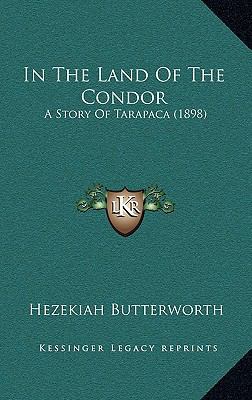 In The Land Of The Condor: A Story Of Tarapaca ... 1166514935 Book Cover