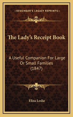 The Lady's Receipt Book: A Useful Companion for... 1165232324 Book Cover