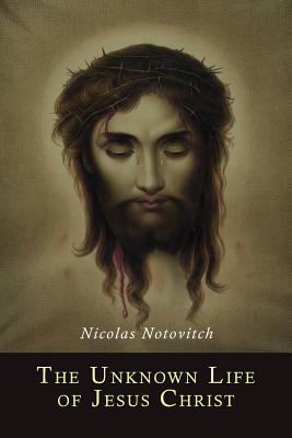 The Unknown Life of Jesus Christ 1614279640 Book Cover