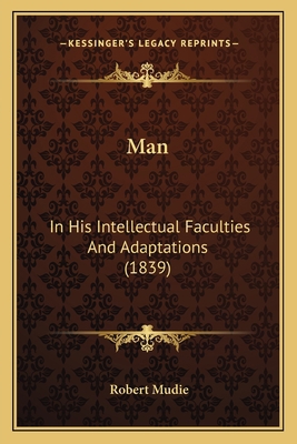 Man: In His Intellectual Faculties And Adaptati... 1164907581 Book Cover