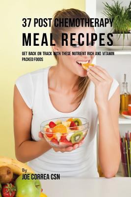 37 Post Chemotherapy Meal Recipes: Get Back on ... 1717415253 Book Cover