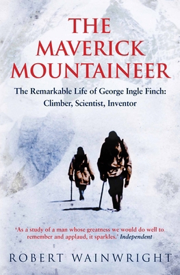 The Maverick Mountaineer: The Remarkable Life o... 1760113492 Book Cover