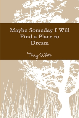 Maybe Someday I Will Find a Place to Dream 1300730641 Book Cover