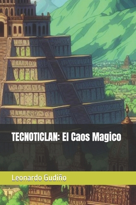 Tecnoticlan: El Caos Magico [Spanish] B0CQ8862SK Book Cover