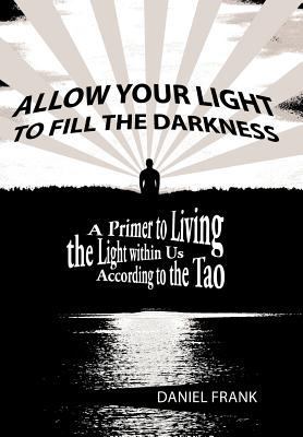 Allow Your Light to Fill the Darkness: A Primer... 1452557756 Book Cover