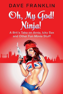 Oh, My God! Ninja! A Brit's Take on Arnie, Icky... B0CD3CYM7V Book Cover