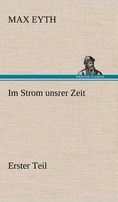 Im Strom Unsrer Zeit - Erster Teil [German] 3847247948 Book Cover