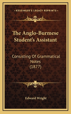The Anglo-Burmese Student's Assistant: Consisti... 1167258045 Book Cover
