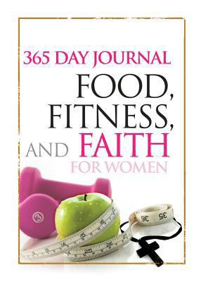 Food, Fitness, and Faith: 365 Day Journal for W... 1605873071 Book Cover