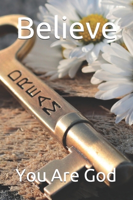 Believe: You Are God B087638QMT Book Cover