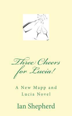 Three Cheers for Lucia!: A New Mapp and Lucia N... 1514721147 Book Cover