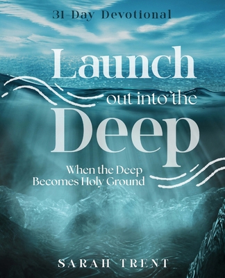 Launch Out Into the Deep: When the Deep Becomes... B0GVYGZ9NY Book Cover