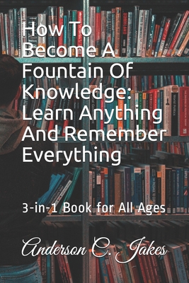 How To Become A Fountain Of Knowledge: Learn An...            Book Cover