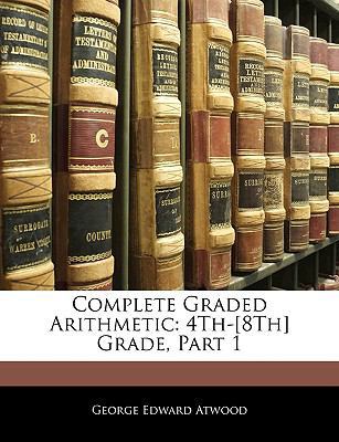 Complete Graded Arithmetic: 4Th-[8Th] Grade, Pa... 114502808X Book Cover