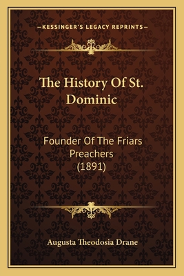 The History Of St. Dominic: Founder Of The Fria... 1164112481 Book Cover
