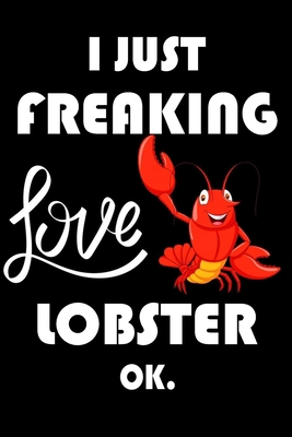 Paperback I Just Freaking Love Lobster Ok.: Notebook: and Journal, "6*9" 160 black pages notebook/journal with lined and blank pages: Funny saying Lobster ... Notebook, planner, sketchbooks, and journaL. Book