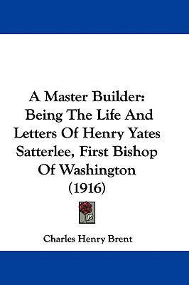 A Master Builder: Being The Life And Letters Of... 1437489982 Book Cover