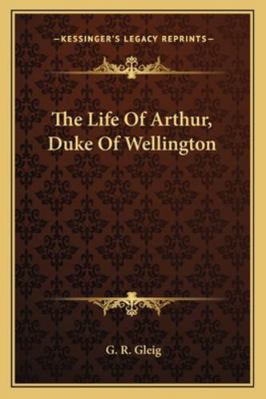 The Life of Arthur, Duke of Wellington 1162937947 Book Cover