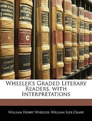 Wheeler's Graded Literary Readers, with Interpr... 1144202949 Book Cover