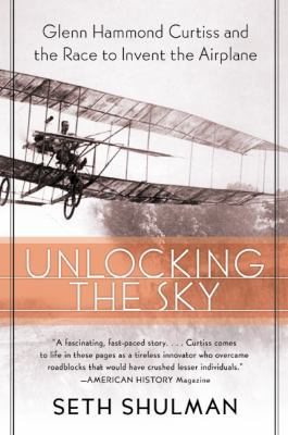 Unlocking the Sky: Glenn Hammond Curtiss and th... 0060956151 Book Cover