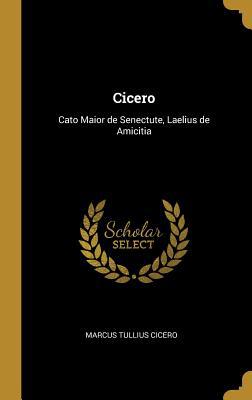 Cicero: Cato Maior de Senectute, Laelius de Ami... 0469983086 Book Cover