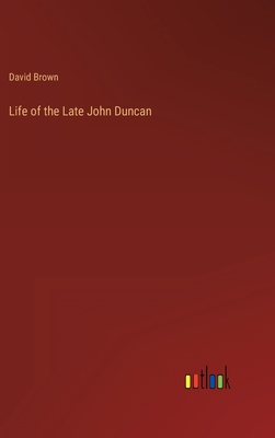 Life of the Late John Duncan 336816483X Book Cover