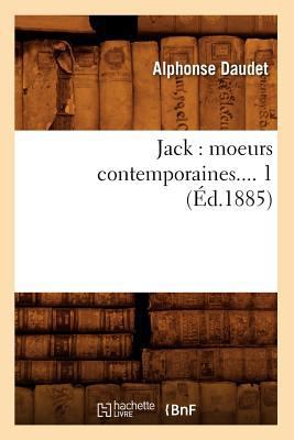 Jack: Moeurs Contemporaines. Tome 1 (Éd.1885) [French] 2012557376 Book Cover