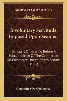 Involuntary Servitude Imposed Upon Seamen: Syno... 1165471930 Book Cover