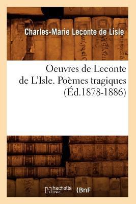 Oeuvres de LeConte de l'Isle. Poèmes Tragiques ... [French] 2012758819 Book Cover