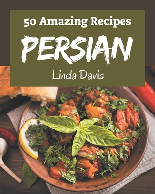 50 Amazing Persian Recipes: Making More Memorie... B08QBPTBBC Book Cover