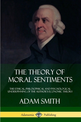 The Theory of Moral Sentiments: The Ethical, Ph... 1387879995 Book Cover