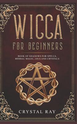 Wicca for Beginners: Book of Shadows for Spells... 1796294071 Book Cover