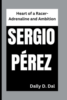 Sergio Pérez: Heart of a Racer-Adrenaline and A... B0DM9XDGZ9 Book Cover