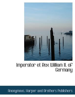 Imperator Et Rex William II. of Germany 1140487744 Book Cover