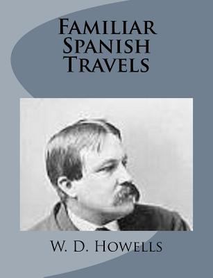 Familiar Spanish Travels 149922673X Book Cover