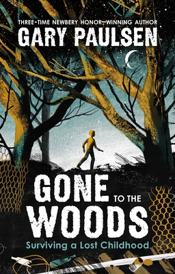 Gone to the Woods: Surviving a Lost Childhood 0374314152 Book Cover