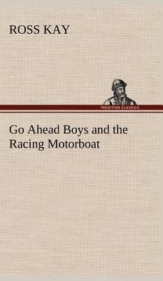 Go Ahead Boys and the Racing Motorboat 384916084X Book Cover