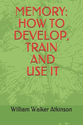Memory: How To Develop, Train And Use It B086BK1RYD Book Cover
