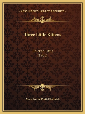 Three Little Kittens: Chicken Little (1905) 1169678424 Book Cover