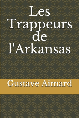 Les Trappeurs de l'Arkansas [French] 1713488906 Book Cover