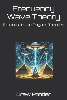 Frequency Wave Theory: Expands on Joe Rogan's T...            Book Cover