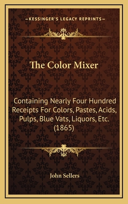 The Color Mixer: Containing Nearly Four Hundred... 1167079310 Book Cover