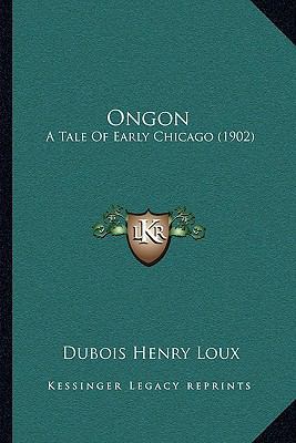 Ongon: A Tale Of Early Chicago (1902) 1164871099 Book Cover