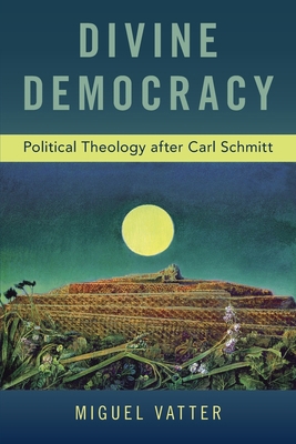 Divine Democracy: Political Theology After Carl... 0190942363 Book Cover