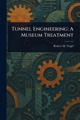 Tunnel Engineering: A Museum Treatment 102338650X Book Cover